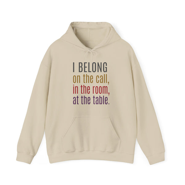 I BELONG on the call, in the room, at the table. (Hooded Sweatshirt)